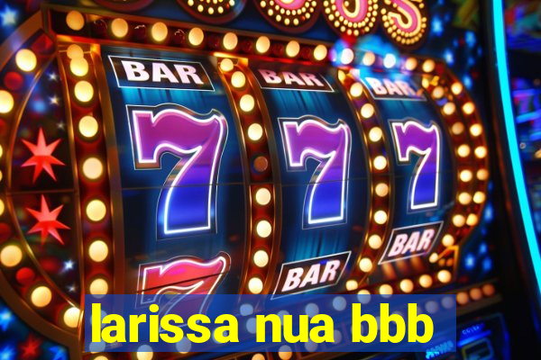 larissa nua bbb